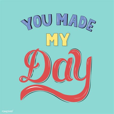 You Made My Day Typography Design Illustration Free Image By Rawpixel