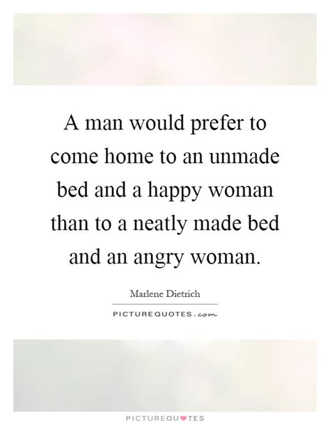 In our short history, house cleaning professionals using the handy platform have helped clean millions of homes and apartments in nyc, sf, boston, chicago, los angeles, london, and beyond. A man would prefer to come home to an unmade bed and a happy... | Picture Quotes