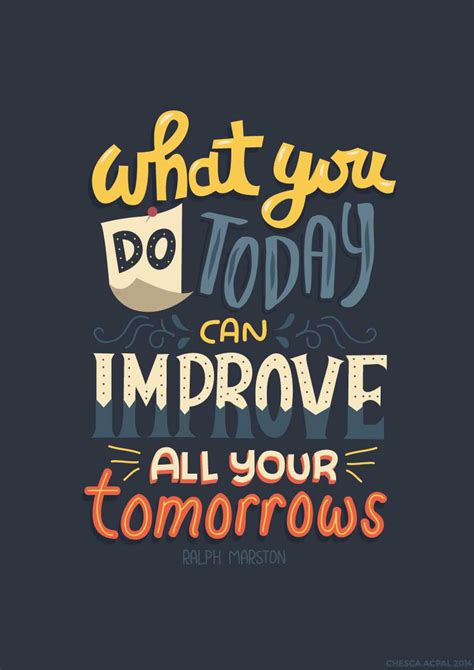 What You Do Today Can Improve All Your Tomorrows Words Quotes Wise Words Me Quotes Words Of
