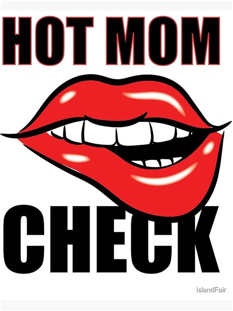 hot mum check mom sexy beautiful woman in the world poster by islandfair redbubble