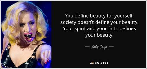 Lady Gaga Quote You Define Beauty For Yourself Society Doesnt Define