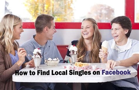 How To Find Local Singles On Facebook Find Singles In My Area