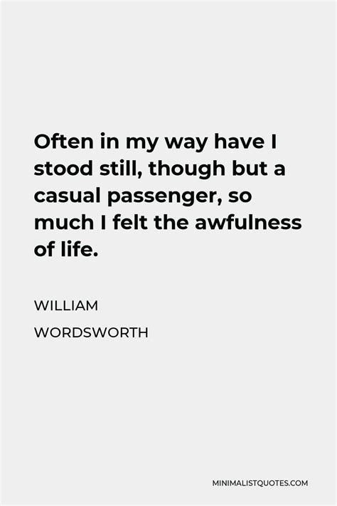 William Wordsworth Quote Often In My Way Have I Stood Still Though