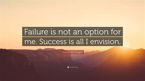 Conor Mcgregor Quote Failure Is Not An Option For Me Success Is All