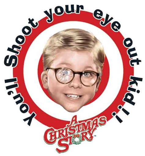 My favorite!!!  You'll shoot your eye out, Best christmas movies