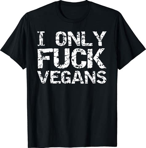 Funny Vintage Vegan Sex Quote For Men I Only Fuck Vegans T Shirt Amazonde Fashion