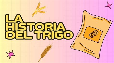 La Historia Del Trigo Youtube