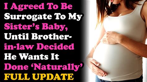 Full Update Agreed To Surrogate For My Sister But Brother In Law Wants To Do It The Natural Way