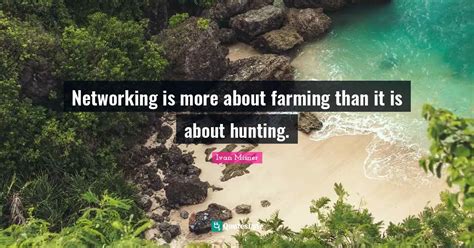networking is more about farming than it is about hunting quote by ivan misner quoteslyfe