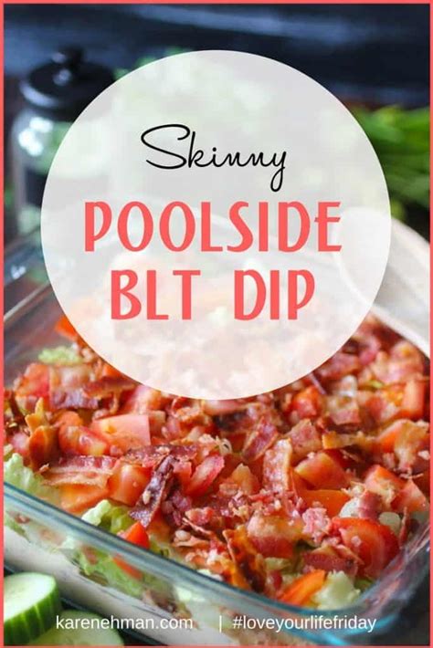 This skinny dip uses lots of veggies and low fat ingredients so you can practically snack guilt free around the pool or anytime. Skinny Poolside BLT Dip for #LoveYourLifeFriday — Karen Ehman