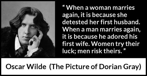 Oscar Wilde “when A Woman Marries Again It Is Because She”