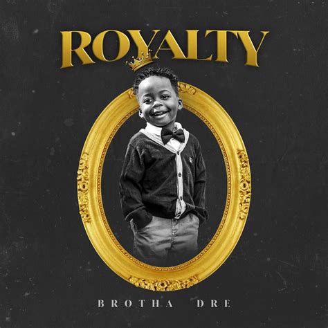 New Music Brotha Dre Royalty Stream It Here And Let Me Know What