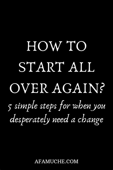 How To Start All Over Again 5 Simple Steps For When You Desperately