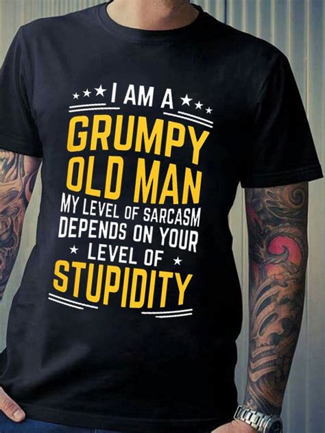 I Am A Grumpy Old Man My Level Of Sarcasm Depends On Your Level Of