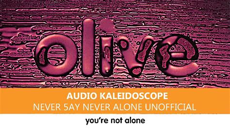 Olive Youre Not Alone Audio Kaleidoscope Never 5ay Never Alone Unoffcial Youtube
