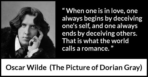 Oscar Wilde When One Is In Love One Always Begins By Deceiving