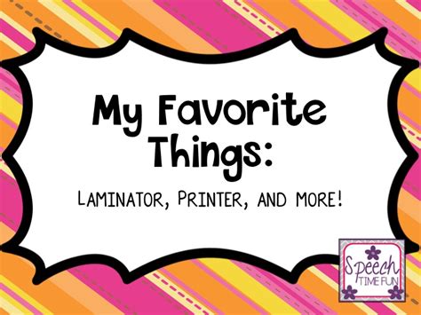 My Favorite Things Laminator Printer And More Speech Time Fun