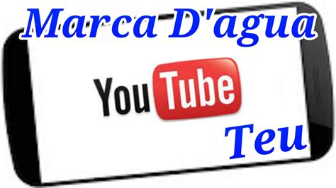 Como Criar E Colocar Marca D Agua Canal No YouTube Pelo Celular YouTube