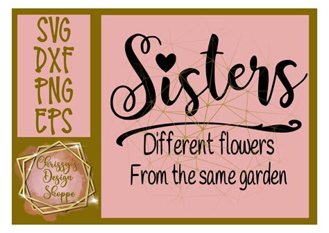 Sisters Different Flowers From The Same Garden Svg Etsy