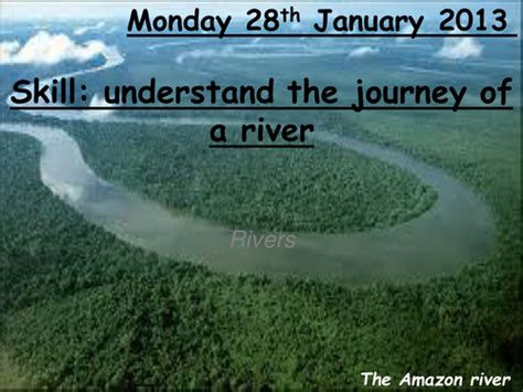 Journey Of A River Teaching Resources