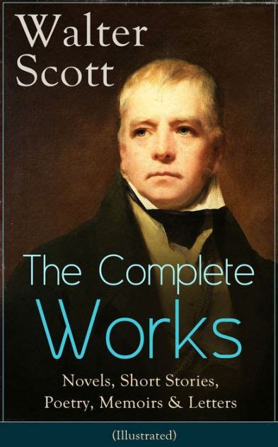 The Complete Works Of Sir Walter Scott Illustrated Novels Short Stories Poetry Memoirs