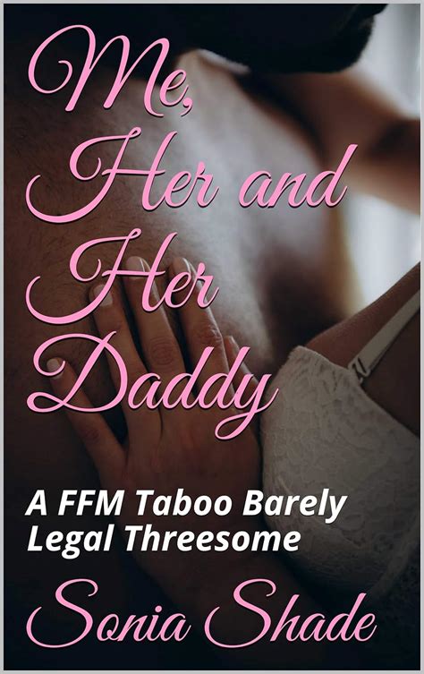 Me Her And Her Daddy A FFM Taboo Barely Legal Threesome Kindle Edition By Shade Sonia