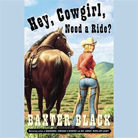 Hey Cowgirl Need A Ride Audible Audio Edition Baxter Black Baxter Black