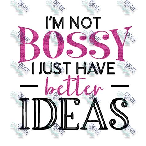 Im Not Bossy I Just Have Better Ideas Create By Firefly