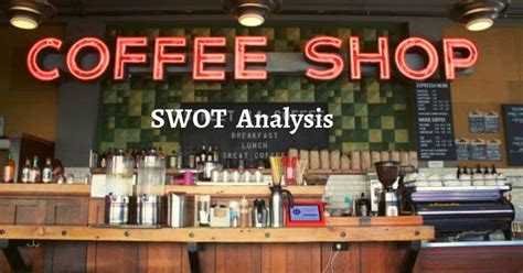 SWOT Analysis Of Coffee Shop Business Business Management Marketing