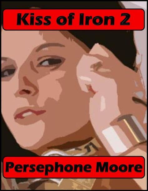 Kiss Of Iron Kiss Of Iron Ebook Persephone Moore