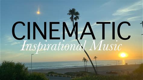 Cinematic Inspirational Music Inspiring Songs Compilation Free