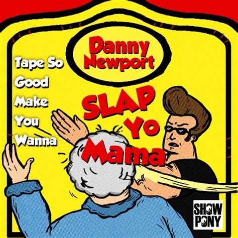 Tape So Good Make You Wanna Slap Yo Mama By Danny Newport On Audiomack