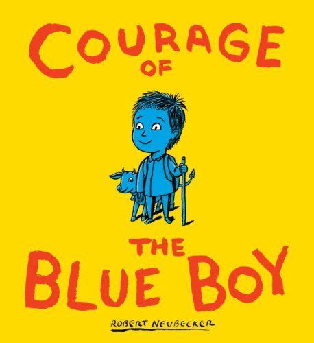 Courage Of The Blue Boy By Robert Neubecker Best Children Books