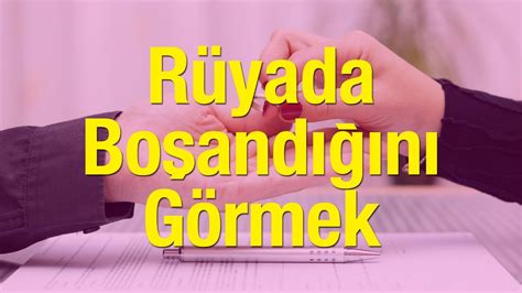 Rüyada Boşandığını Görmek Kötüye Mi İyiye Mi Yorulur? Rüyada Başkasının