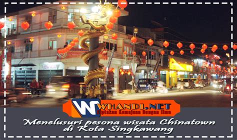 √ Menelusuri Pesona Wisata Chinatown Di Kota Singkawang Whandinet