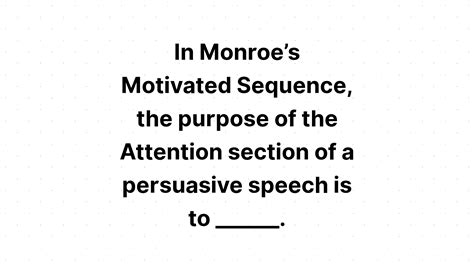 In Monroes Motivated Sequence The Purpose Of The Attention Section Of