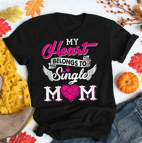 Tshirt My Heart Belongs To Single Mom T Shirt Single Mom Shirts Ts