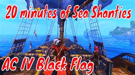 Minutes Of Sea Shanties Assassin S Creed Iv Black Flag Youtube