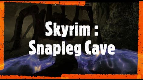 Skyrim Snapleg Cave Youtube