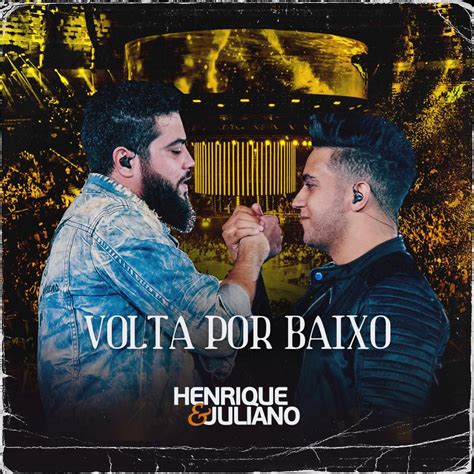 Henrique E Juliano Começam O Ano Lançando A Inédita Volta Por Baixo