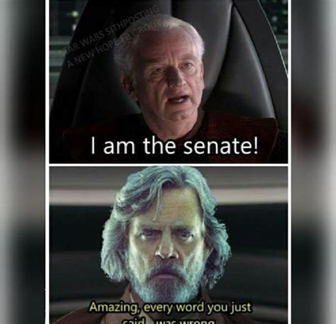 Amazing Every Word You Just Said Was Wrong I Am The Senate Star
