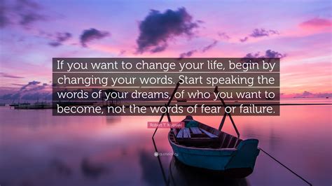 Robert T Kiyosaki Quote If You Want To Change Your Life
