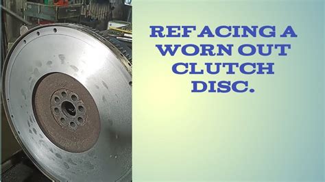 Refacing A Worn Out Clutch Disc Youtube