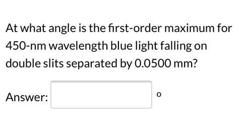 Solved At What Angle Is The First Order Maximum For 450 Nm