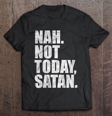 Nah Not Today Satan T Shirts Teeherivar