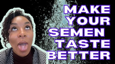 The Truth About Making Semen Taste Better Youtube