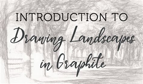 Introduction To Drawing Landscapes In Graphite Richeson School Of Art