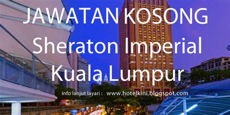 Jawatan kosong c&s site supervisor. Jawatan Kosong Sheraton Imperial Kuala Lumpur Hotel 2017 ...
