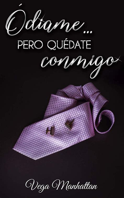 Amar y ser amada es lo que toda mujer sueña. Ódiame... Pero quédate conmigo eBook: Vega Manhattan ...