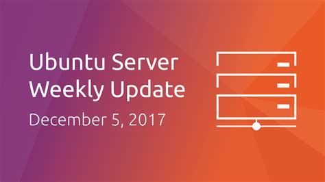 Ubuntu Server Development Summary 05 Dec 2017 Ubuntu